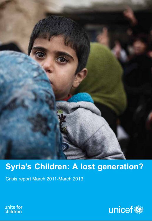 Syria's Children: A lost generation? Crisis report March 2011-March 2013, unicef